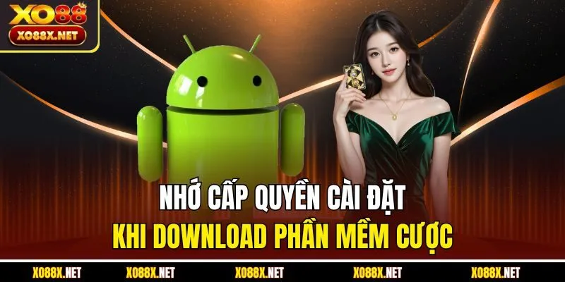 Nhớ cấp quyền cài đặt khi download phần mềm cược