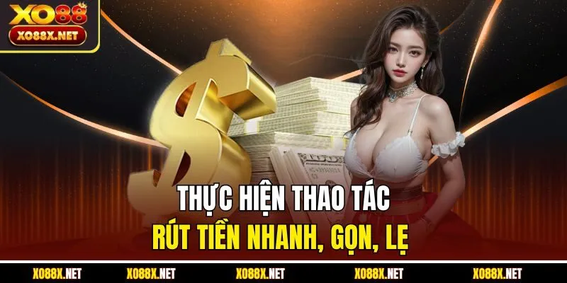 Thực hiện thao tác rút tiền nhanh, gọn, lẹ 