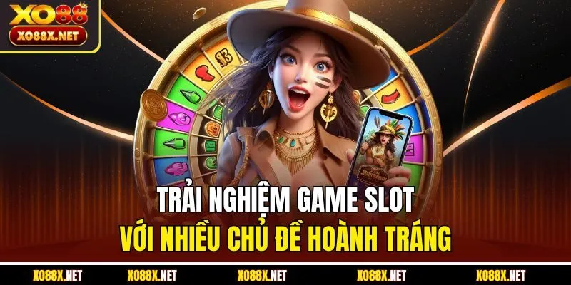 Trải nghiệm game slot với nhiều chủ đề hoành tráng